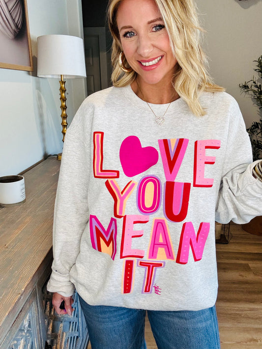 Love You Mean It Sweatshirt